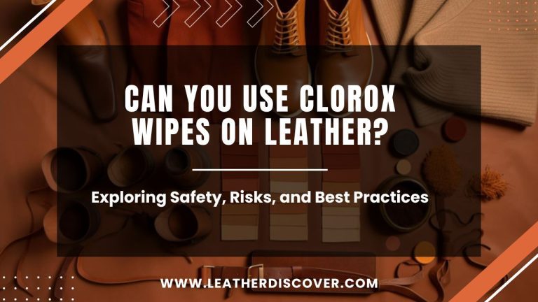 Can You Use Clorox Wipes on Leather