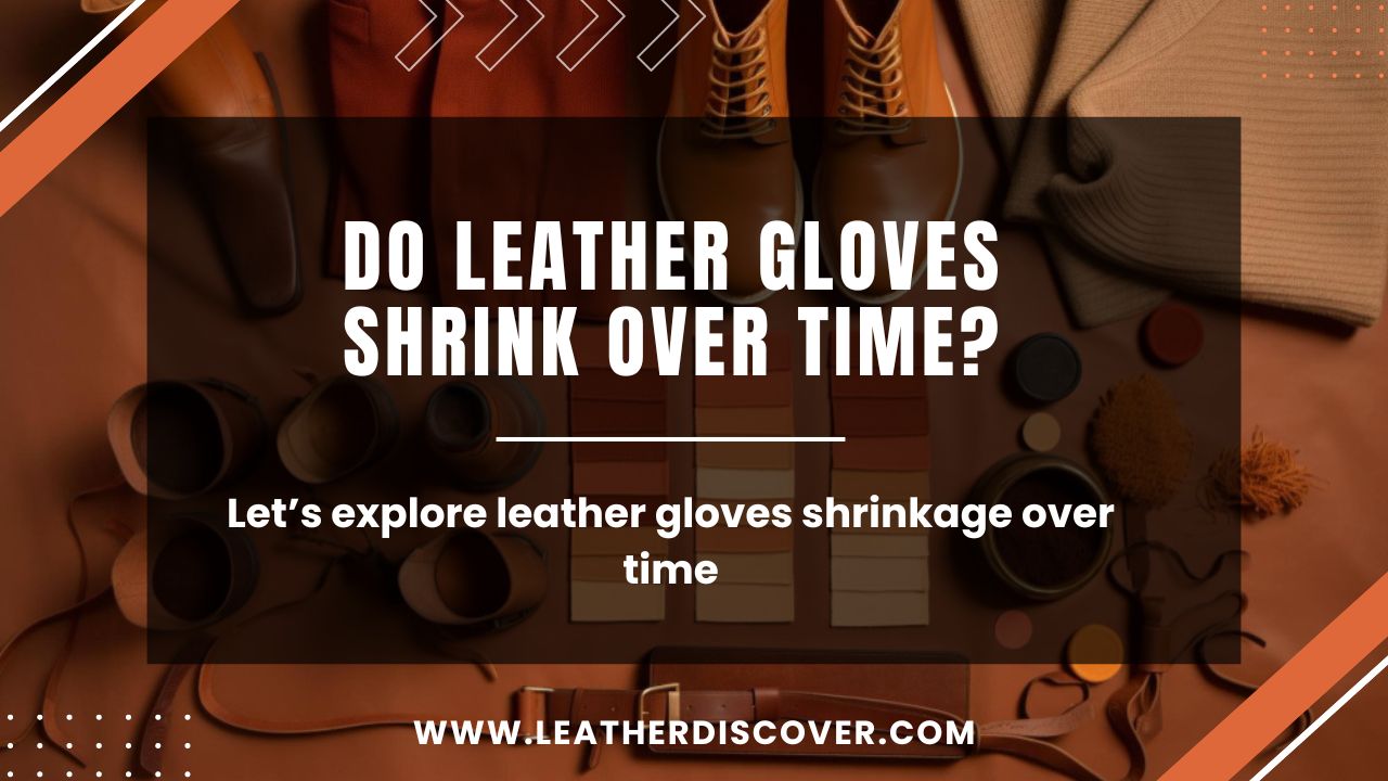 Do Leather Gloves Shrink Over Time