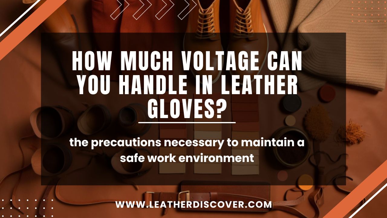 How Much Voltage Can You Handle in Leather Gloves