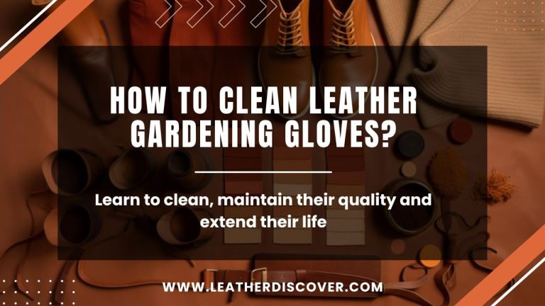 How to Clean Leather Gardening Gloves