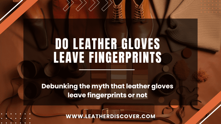 Do Leather Gloves Leave Fingerprints