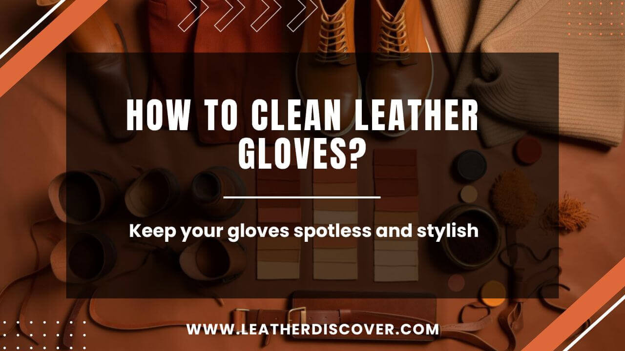 How to Clean Leather Gloves? - an Infographic