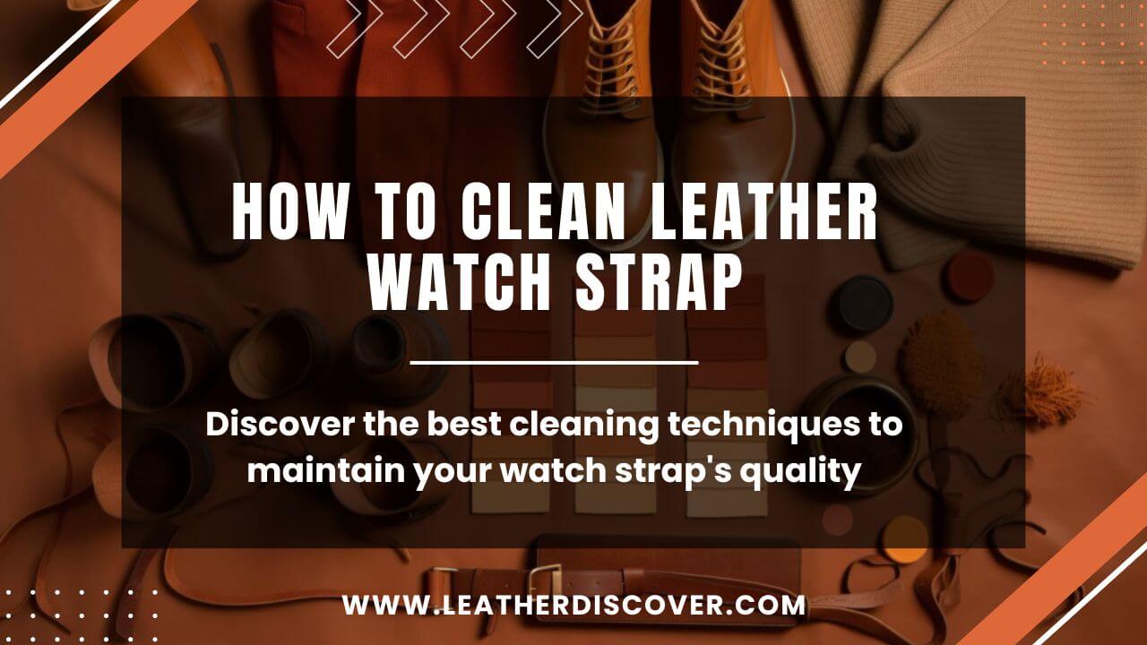 How to Clean Leather Watch Strap? an Infographic