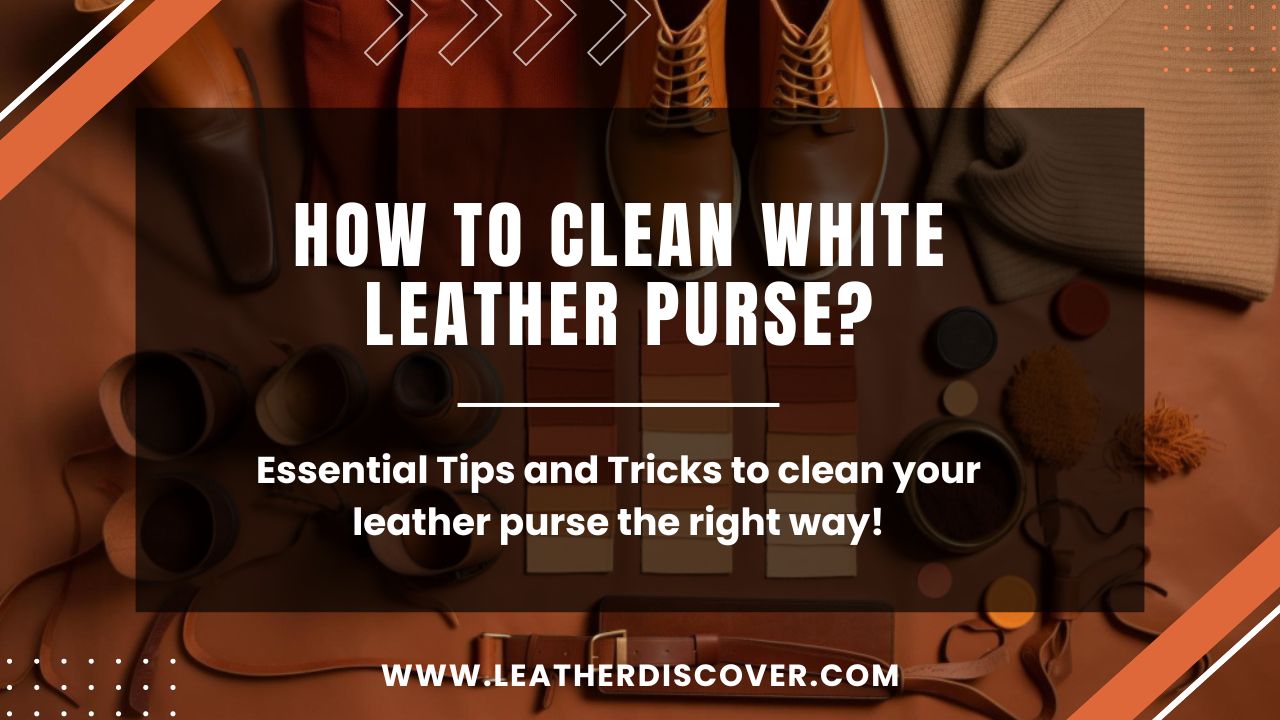 How to Clean White Leather Purse