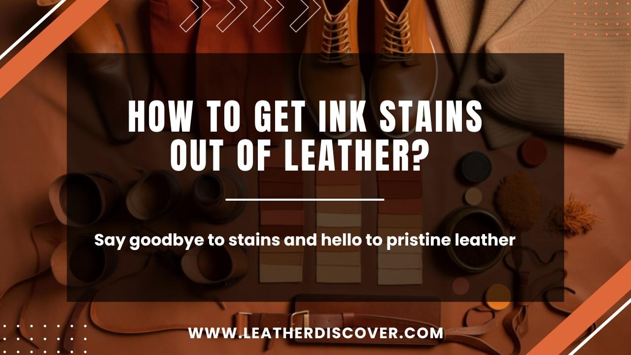 How to Get Ink Stains Out of Leather? an Infographic