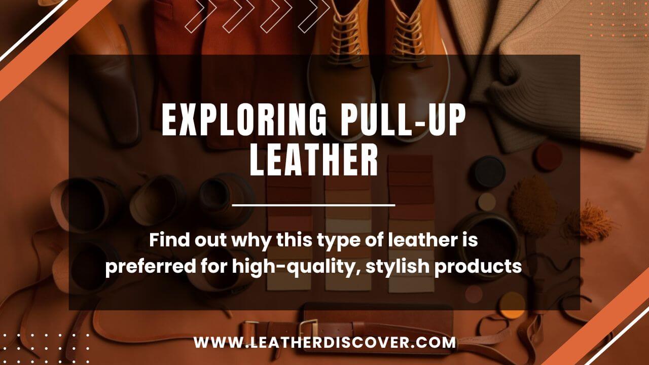 What Is Pull Up Leather? - an Infographic