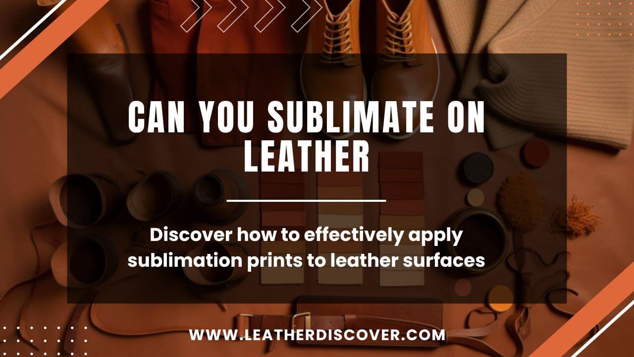 Can You Sublimate on Leather? an Infographic