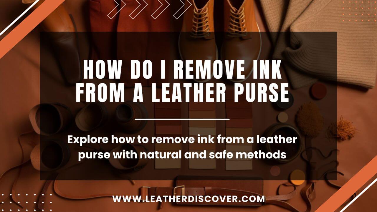 How Do I Remove Ink From a Leather Purse? an Infographic