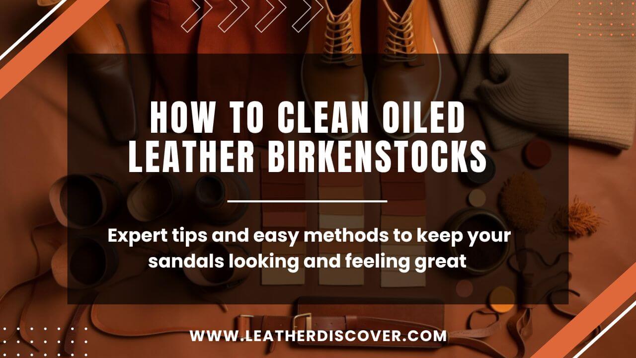 How to Clean Oiled Leather Birkenstocks? an Infographic