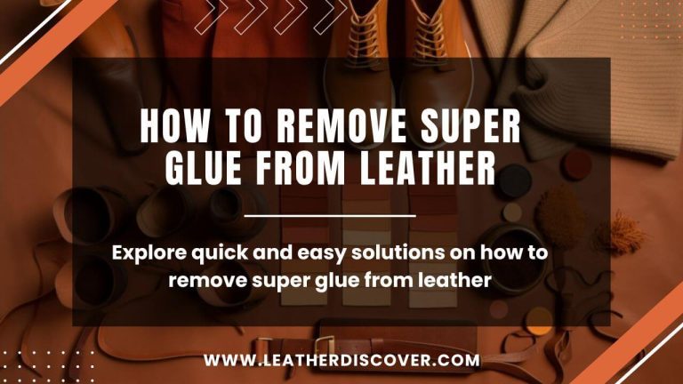 How to Remove Super Glue From Leather? an Infographic